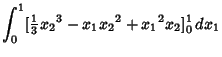 $\displaystyle \int_0^1 [{\textstyle{1\over 3}}{x_2}^3-x_1{x_2}^2+{x_1}^2x_2]^1_0\,dx_1$