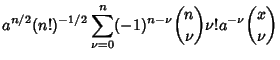 $\displaystyle a^{n/2}(n!)^{-1/2} \sum_{\nu=0}^n (-1)^{n-\nu} {n\choose\nu} \nu! a^{-\nu}{x\choose\nu}$