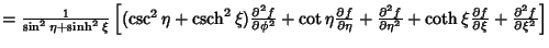 $={1\over\sin^2\eta+\sinh^2\xi}\left[{(\csc^2\eta+\mathop{\rm csch}\nolimits ^2\...
...2}+\coth\xi{\partial f\over\partial\xi}+{\partial^2f\over\partial\xi^2}}\right]$