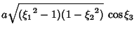 $\displaystyle a\sqrt{({\xi_1}^2-1)(1-{\xi_2}^2)}\,\cos\xi_3$