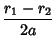 $\displaystyle {r_1-r_2\over 2a}$