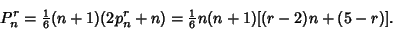 \begin{displaymath}
P_n^r={\textstyle{1\over 6}} (n+1)(2p_n^r+n)={\textstyle{1\over 6}}n(n+1)[(r-2)n+(5-r)].
\end{displaymath}