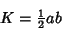 \begin{displaymath}
K={\textstyle{1\over 2}}ab
\end{displaymath}