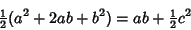 \begin{displaymath}
{\textstyle{1\over 2}}(a^2+2ab+b^2)=ab+{\textstyle{1\over 2}}c^2
\end{displaymath}