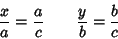 \begin{displaymath}
{x\over a}={a\over c} \qquad {y\over b}={b\over c}
\end{displaymath}