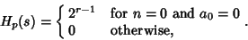 \begin{displaymath}
H_p(s)=\cases{
2^{r-1} & for $n=0$\ and $a_0=0$\cr
0 & otherwise,\cr}.
\end{displaymath}