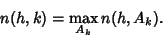 \begin{displaymath}
n(h,k)=\max_{A_k} n(h,A_k).
\end{displaymath}