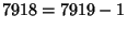 $7918=7919-1$