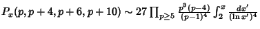 $P_x(p,p+4,p+6,p+10)\sim 27 \prod_{p\geq 5} {p^3(p-4)\over (p-1)^4} \int_2^x {dx'\over (\ln x')^4}$