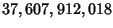 $\displaystyle 37,607,912,018$