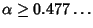 $\alpha\geq 0.477\ldots$