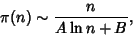 \begin{displaymath}
\pi(n)\sim{n\over A\ln n+B},
\end{displaymath}