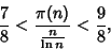 \begin{displaymath}
{7\over 8} < {\pi(n)\over {n\over\ln n}} < {9\over 8},
\end{displaymath}