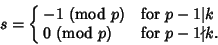 \begin{displaymath}
s=\cases{
-1 {\rm\ (mod\ } p) & for $p-1 \vert k$\cr
0 {\rm\ (mod\ } p) & for $p-1\notdiv k$.\cr}
\end{displaymath}