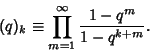 \begin{displaymath}
(q)_k\equiv \prod_{m=1}^\infty {1-q^m\over 1-q^{k+m}}.
\end{displaymath}