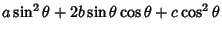 $\displaystyle a\sin^2\theta+2b\sin\theta\cos\theta+c\cos^2\theta$