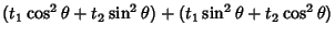 $\displaystyle (t_1\cos^2\theta+t_2\sin^2\theta)+(t_1\sin^2\theta+t_2\cos^2\theta)$