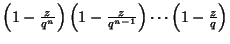 $\left({1-{z\over q^n}}\right)\left({1-{z\over q^{n-1}}}\right)\cdots\left({1-{z\over q}}\right)$