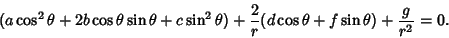 \begin{displaymath}
(a\cos^2\theta+2b\cos\theta\sin\theta+c\sin^2\theta)+{2\over r}(d\cos\theta+f\sin\theta)+{g\over r^2}=0.
\end{displaymath}