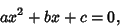 \begin{displaymath}
ax^2+bx+c = 0,
\end{displaymath}