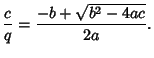 $\displaystyle {c\over q} = {-b+\sqrt{b^2-4ac}\over 2a}.$