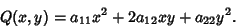 \begin{displaymath}
Q(x,y)=a_{11}x^2+2a_{12}xy+a_{22}y^2.
\end{displaymath}