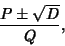 \begin{displaymath}
{P\pm \sqrt{D}\over Q},
\end{displaymath}