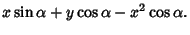 $\displaystyle x\sin\alpha+y\cos\alpha-x^2\cos\alpha.$