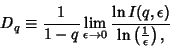 \begin{displaymath}
D_q\equiv {1\over 1-q} \lim_{\epsilon\to 0} {\ln I(q,\epsilon)\over \ln\left({1\over \epsilon}\right),}
\end{displaymath}