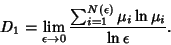 \begin{displaymath}
D_1 = \lim_{\epsilon\to 0} {\sum_{i=1}^{N(\epsilon)} \mu_i\ln \mu_i\over \ln\epsilon}.
\end{displaymath}