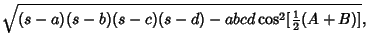 $\displaystyle \sqrt{(s-a)(s-b)(s-c)(s-d)-abcd\cos^2[{\textstyle{1\over 2}}(A+B)]},$