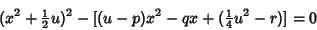 \begin{displaymath}
(x^2+{\textstyle{1\over 2}}u)^2-[(u-p)x^2-qx+({\textstyle{1\over 4}}u^2-r)]=0
\end{displaymath}