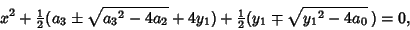 \begin{displaymath}
x^2+{\textstyle{1\over 2}}(a_3\pm \sqrt{{a_3}^2-4a_2}+4y_1)+{\textstyle{1\over 2}}(y_1\mp\sqrt{{y_1}^2-4a_0}\,) = 0,
\end{displaymath}