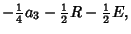 $\displaystyle -{\textstyle{1\over 4}}a_3 -{\textstyle{1\over 2}}R-{\textstyle{1\over 2}}E,$