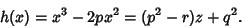 \begin{displaymath}
h(x)=x^3-2px^2=(p^2-r)z+q^2.
\end{displaymath}