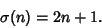 \begin{displaymath}
\sigma(n)=2n+1.
\end{displaymath}