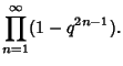 $\displaystyle \prod_{n=1}^\infty (1-q^{2n-1}).$