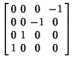 $\displaystyle \left[\begin{array}{cccc}0 & 0 & 0 & -1 \\  0 & 0 & -1 & 0 \\  0 & 1 & 0 & 0 \\  1 & 0 & 0 & 0\end{array}\right]$