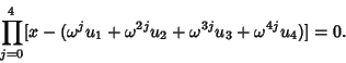 \begin{displaymath}
\prod_{j=0}^4 [x-(\omega^ju_1+\omega^{2j}u_2+\omega^{3j}u_3+\omega^{4j}u_4)]=0.
\end{displaymath}