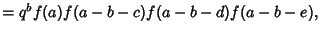 $ =q^b f(a)f(a-b-c)f(a-b-d)f(a-b-e),\quad$