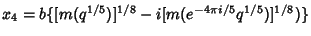 $x_4= b\{[m(q^{1/5})]^{1/8} - i [m(e^{-4\pi i/5}q^{1/5})]^{1/8})\}$