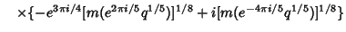 $\hskip10pt \times \{-e^{3 \pi i/4}[m(e^{2\pi i/5} q^{1/5})]^{1/8} + i [m(e^{-4\pi i/5}q^{1/5})]^{1/8}\}$