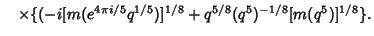 $\hskip10pt \times \{(-i [m(e^{4\pi i/5} q^{1/5})]^{1/8} + q^{5/8}(q^5)^{-1/8}[m(q^5)]^{1/8}\}.$