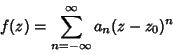 \begin{displaymath}
f(z)=\sum_{n=-\infty}^\infty a_n(z-z_0)^n
\end{displaymath}