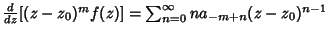 ${d\over dz} [(z-z_0)^m f(z)] = \sum_{n=0}^\infty na_{-m+n}(z-z_0)^{n-1}$