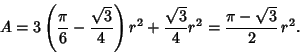 \begin{displaymath}
A=3\left({{\pi\over 6}-{\sqrt{3}\over 4}}\right)r^2 + {\sqrt{3}\over 4}r^2 = {\pi-\sqrt{3}\over 2}\, r^2.
\end{displaymath}