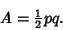 \begin{displaymath}
A={\textstyle{1\over 2}}pq.
\end{displaymath}