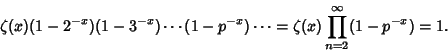 \begin{displaymath}
\zeta (x)(1-2^{-x})(1-3^{-x})\cdots (1-p^{-x})\cdots = \zeta(x) \prod_{n=2}^\infty (1-p^{-x}) = 1.
\end{displaymath}