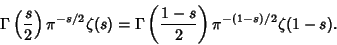 \begin{displaymath}
\Gamma\left({s\over 2}\right)\pi^{-s/2}\zeta(s)=\Gamma\left({1-s\over 2}\right)\pi^{-(1-s)/2} \zeta(1-s).
\end{displaymath}