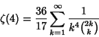 \begin{displaymath}
\zeta(4) = {36\over 17}\sum_{k=1}^\infty {1 \over k^4{2k\choose k}}
\end{displaymath}